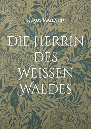 Die Herrin des Weißen Waldes: Die Göttin im Westerwald und ihre christliche Nachfolgerin: Maria Magdalena