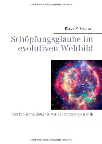 Schöpfungsglaube im evolutiven Weltbild: Das biblische Zeugnis vor der modernen Kritik