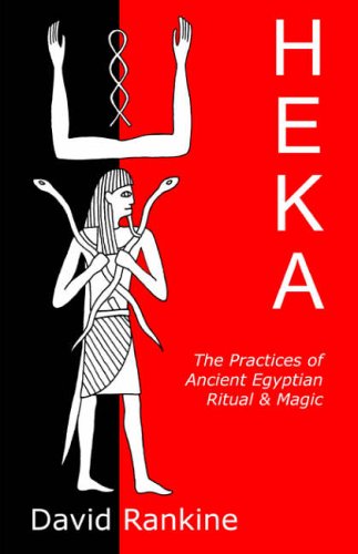 David Rankine Heka, The Practices Of Ancient Egyptian Ritual And Magic, The Practices Of Ancient Egyptian Ritual And Magic - An Exploration Of The Beliefs, ... A