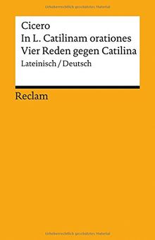 In L. Catilinam orationes / Vier Reden gegen Catilina: Lateinisch/Deutsch (Reclams Universal-Bibliothek)