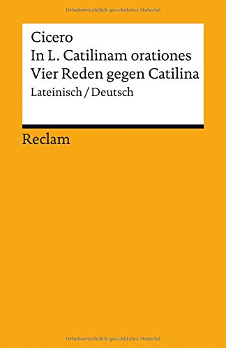 In L. Catilinam orationes / Vier Reden gegen Catilina: Lateinisch/Deutsch (Reclams Universal-Bibliothek)