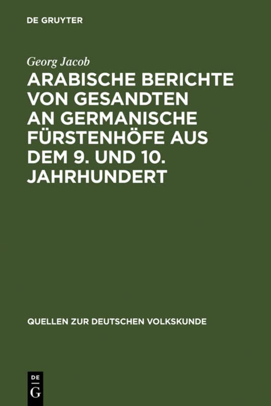 Arabische Berichte von Gesandten an germanische Fürstenhöfe aus dem 9. und 10. Jahrhundert (Quellen zur deutschen Volkskunde, 1, Band 1)