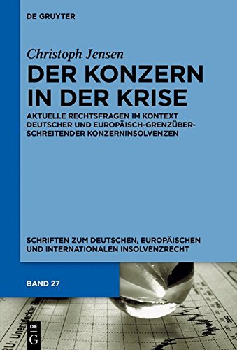 Der Konzern in der Krise: Aktuelle Rechtsfragen im Kontext deutscher und europäisch-grenzüberschreitender Konzerninsolvenzen (Schriften zum deutschen, ... und internationalen Insolvenzrecht, Band 27)