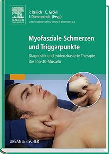 Myofasziale Schmerzen und Triggerpunkte: Diagnostik und evidenzbasierte Therapie. Die Top-30-Muskeln