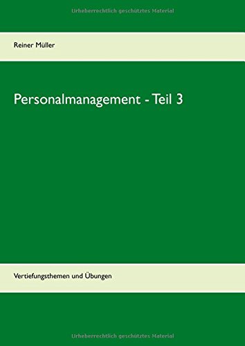 Personalmanagement - Teil 3: Vertiefungsthemen und Übungen