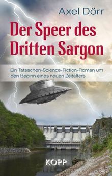 Der Speer des Dritten Sargon: Ein Tatsachen-Science-Fiction-Roman um den Beginn eines neuen Zeitalters