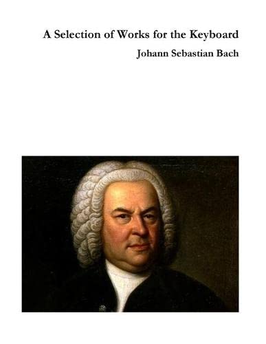 Johann Sebastian Bach A Selection Of Works For The Keyboard
