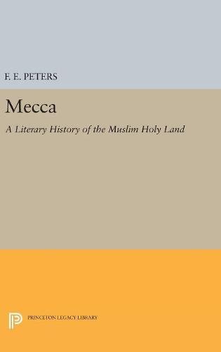 Mecca: A Literary History of the Muslim Holy Land (Princeton Legacy Library)