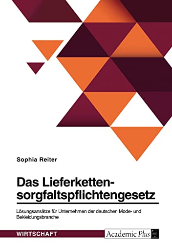 Das Lieferkettensorgfaltspflichtengesetz. Lösungsansätze für Unternehmen der deutschen Mode- und Bekleidungsbranche