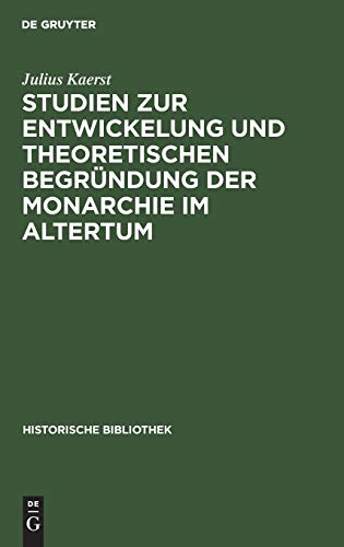 Studien zur Entwickelung und theoretischen Begründung der Monarchie im Altertum (Historische Bibliothek, 6, Band 6)