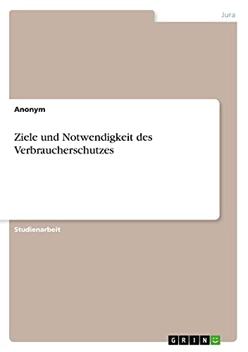 Ziele und Notwendigkeit des Verbraucherschutzes