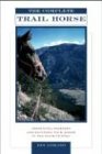 Complete Trail Horse: Selecting, Training, and Enjoying Your Horse in the Backcountry, First Edition