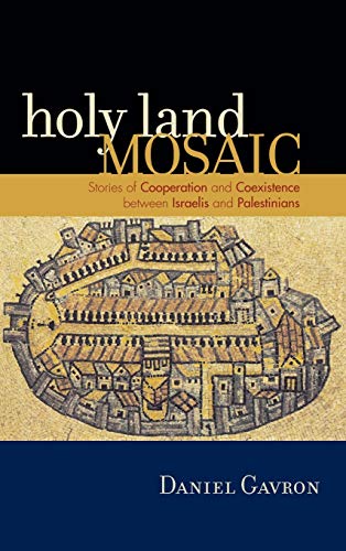 Holy Land Mosaic: Stories of Cooperation and Coexistence between Israelis and Palestinians