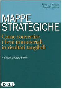 Mappe strategiche. Come convertire i beni immateriali in risultati tangibili (General management)