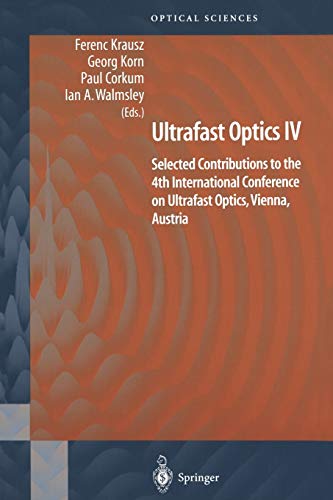 Ultrafast Optics IV: Selected Contributions to the 4th International Conference on Ultrafast Optics, Vienna, Austria (Springer Series in Optical Sciences, 95, Band 95)