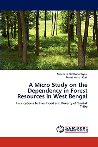 A Micro Study on the Dependency in Forest Resources in West Bengal: Implications to Livelihood and Poverty of 'Santal' Tribe