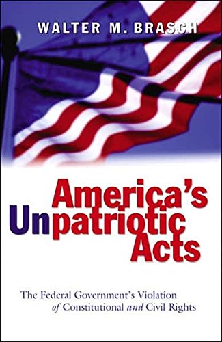 America's Unpatriotic Acts: The Federal Government's Violation of Constitutional and Civil Rights