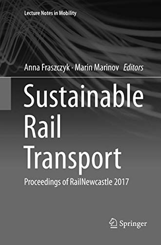 Sustainable Rail Transport: Proceedings of RailNewcastle 2017 (Lecture Notes in Mobility)