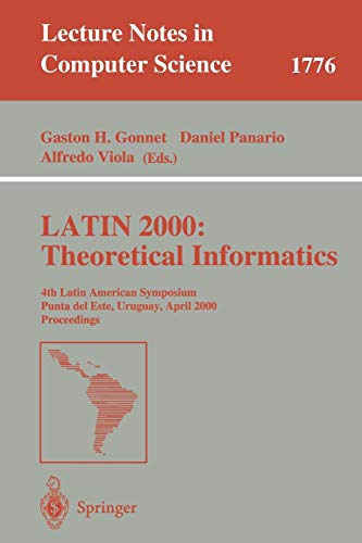 LATIN 2000: Theoretical Informatics: 4th Latin American Symposium Punta del Esk, Uruguay, April 10-14, 2000 Proceedings: 4th Latin American Symposium, ... Notes in Computer Science, 1776, Band 1776)