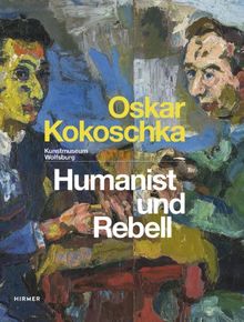 Oskar Kokoschka: Humanist und Rebell