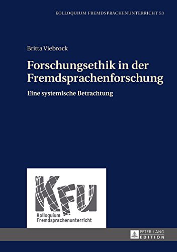 Forschungsethik in der Fremdsprachenforschung: Eine systemische Betrachtung (Kolloquium Fremdsprachenunterricht)