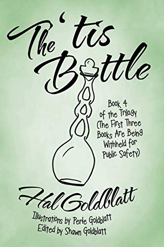 The 'tis Bottle: Book 4 of the Trilogy (The First Three Books Are Being Withheld for Public Safety)