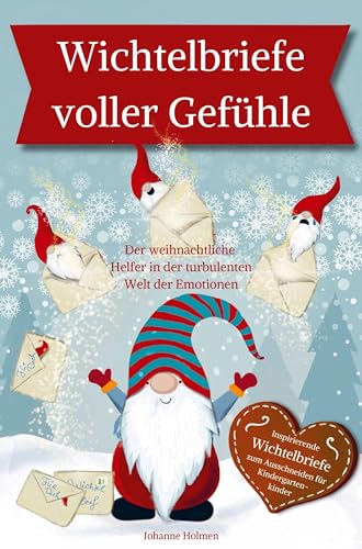 Wichtelbriefe voller Gefühle ¿ Der weihnachtliche Helfer in der turbulenten Welt der Emotionen. Inspirierende Wichtelbriefe zum Ausschneiden: für Kindergartenkinder