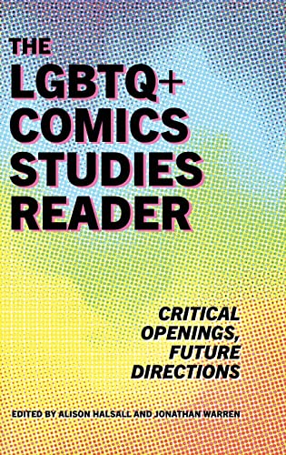 LGBTQ+ Comics Studies Reader: Critical Openings, Future Directions