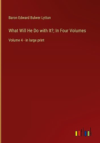 What Will He Do with It?; In Four Volumes: Volume 4 - in large print
