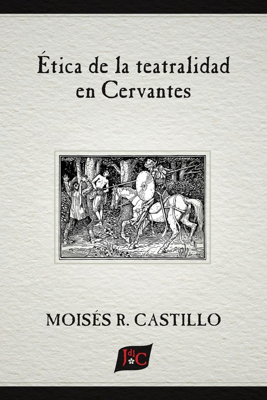 Ética de la teatralidad en Cervantes (Documentación Cervantina Tom Lathrop, Band 49)