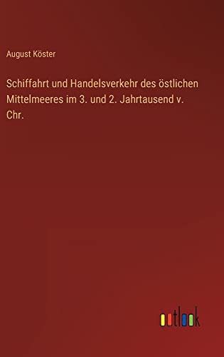 Schiffahrt und Handelsverkehr des östlichen Mittelmeeres im 3. und 2. Jahrtausend v. Chr.