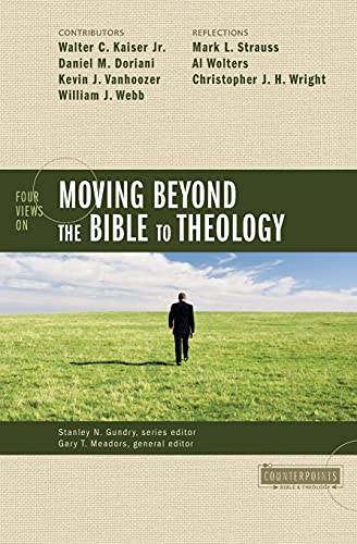 Zondervan Four Views On Moving Beyond The Bible To Theology (Counterpoints, Bible And Theology)