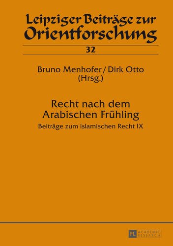 Recht nach dem Arabischen Frühling: Beiträge zum islamischen Recht IX (Leipziger Beiträge zur Orientforschung)