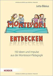 Montessori entdecken!: 150 Ideen und Impulse aus der Montessori-Pädagogik