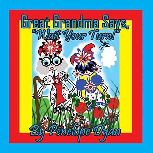 Great Grandma Says, Wait Your Turn!