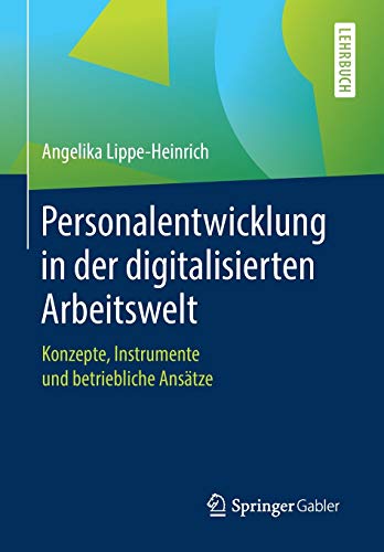 Personalentwicklung in der digitalisierten Arbeitswelt: Konzepte, Instrumente und betriebliche Ansätze