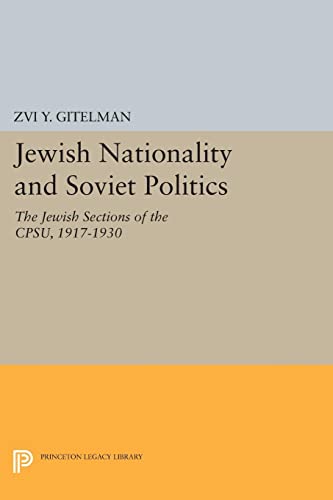 Jewish Nationality and Soviet Politics: The Jewish Sections of the CPSU, 1917-1930 (Princeton Legacy Library)