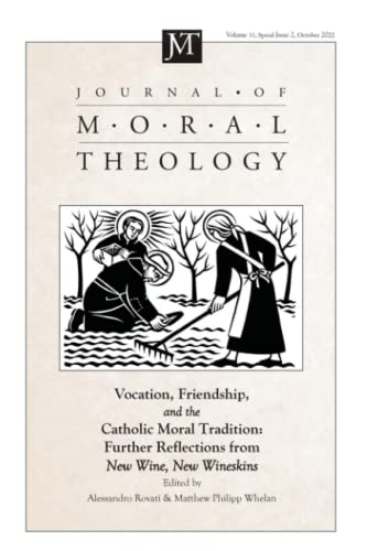 Journal of Moral Theology, Volume 11, Special Issue 2: Vocation, Friendship, and the Catholic Moral Tradition: Further Explorations from New Wine, New Wineskins