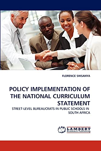 POLICY IMPLEMENTATION OF THE NATIONAL CURRICULUM STATEMENT: STREET-LEVEL BUREAUCRATS IN PUBLIC SCHOOLS IN SOUTH AFRICA