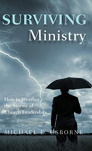 Surviving Ministry: How to Weather the Storms of Church Leadership