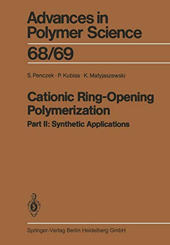 Cationic Ring-Opening Polymerization: 2. Synthetic Applications (Advances in Polymer Science, 68/69)