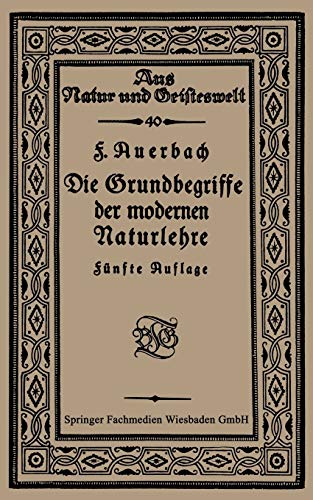 Die Grundbegriffe der modernen Naturlehre (Aus Natur und Geisteswelt, 40, Band 40)