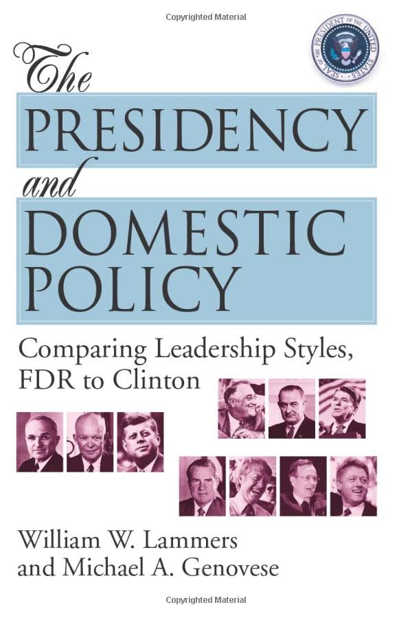 The Presidency and Domestic Policy: Comparing Leadership Styles, FDR to Clinton