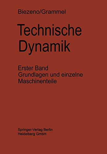 Technische Dynamik: Erster Band Grundlagen Und Einzelne Maschinenteile (German Edition)