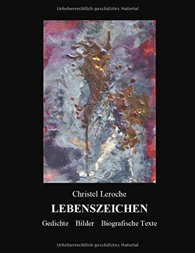 Lebenszeichen: Gedichte Bilder Biografische Texte
