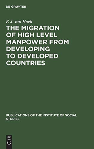 The migration of high level manpower from developing to developed countries (Publications of the Institute of Social Studies, 1, Band 1)