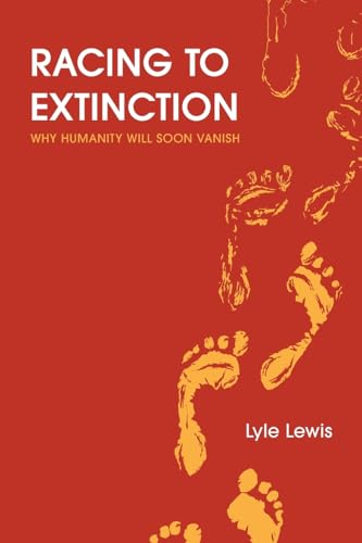 Racing to Extinction: Why Humanity Will Soon Vanish