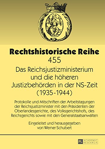 Das Reichsjustizministerium und die höheren Justizbehörden in der NS-Zeit (1935-1944): Protokolle und Mitschriften der Arbeitstagungen der ... (Rechtshistorische Reihe)