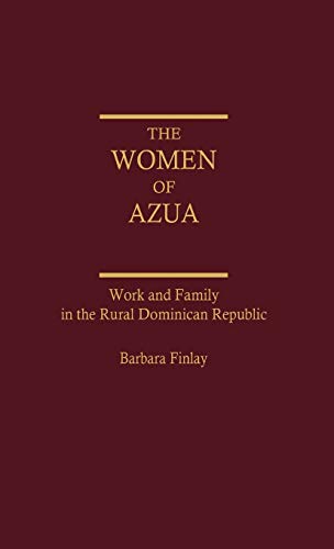 The Women of Azua: Work and Family in the Rural Dominican Republic