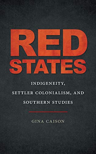 Red States: Indigeneity, Settler Colonialism, and Southern Studies (New Southern Studies)